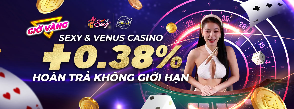 Nhận Thêm 0.38% Hoàn trả tại Sexy & Venus Casino